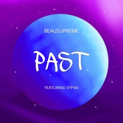BeauSupreme - Past ft. Sypski