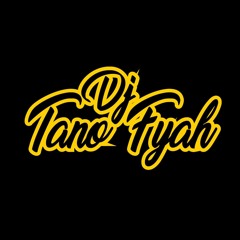 Dancehall Tano Fyah 2019