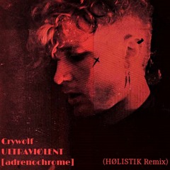 Crywolf - ULTRAVIØLENT [adrenochrome] (HØLISTIK Remix)