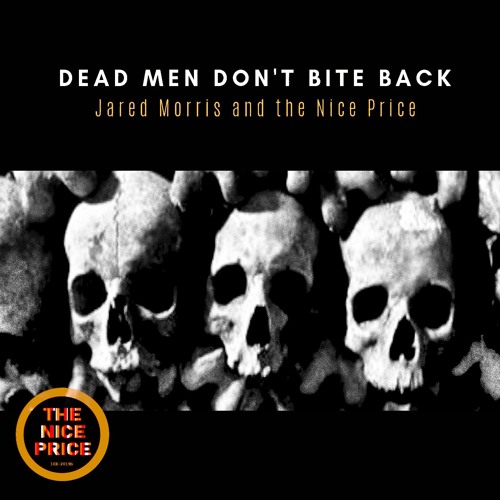 Dead Men Don't Bite Back by Jared Morris and the Nice Price