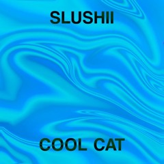Slushii - Cool Cat