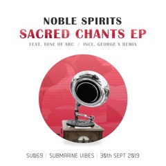 PREMIERE: Noble Spirits ft. Tone Of Arc - Sacred Chants (George X Remix) [Submarine Vibes]