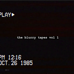 [the blurry tapes vol . 1]