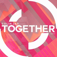 Colin Jay - Together (Club Mix)*AS FEATURED ON KISS FM UK*