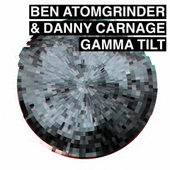 Ben Atomgrinder & Danny Carnage- Gamma Tilt