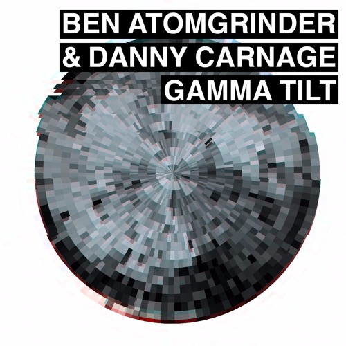 Ben Atomgrinder & Danny Carnage- Gamma Tilt