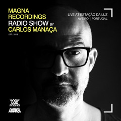 Magna Recordings Radio Show by Carlos Manaça #37 2019 | Live at Estação Da Luz [Aveiro] Portugal