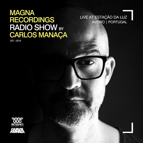 Magna Recordings Radio Show by Carlos Manaça #37 2019 | Live at Estação Da Luz [Aveiro] Portugal