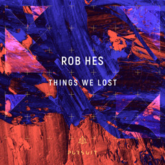 PREMIERE: Rob Hes - Things We Lost