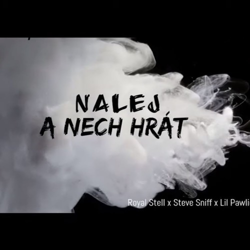 ROYAL STELL x STEVE SNIFF x LIL PAWLIE - NALEJ A NECH HRÁT