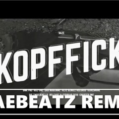 HAZE - KOPFFICK saebeatz Remix