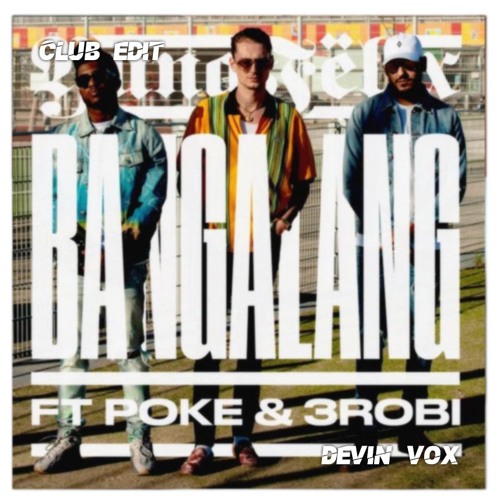 Yung Felix Ft. Poke & 3robi - Bangalang [Devin Vox Club Edit]