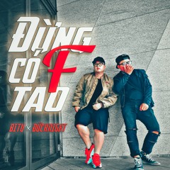 ĐỪNG CÓ F TAO - BITU X ĐỨCKNIGHT