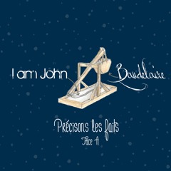 I Am John Baudelaire - Chaque jours tu regardais passer le train, jusqu'à ce jour