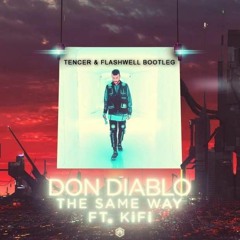 Don Diablo Feat. Kifi - The Same Way ( Tencer & Flashwell Bootleg )