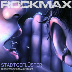 Rockmax - Stadtgeflüster /// Progressive Psytrance MixSet
