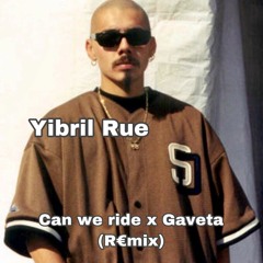 Yibril Rue - Can we ride x Gaveta (R€mix)