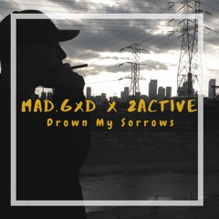 Mad.Gxd x 2Active - Drown My Sorrows