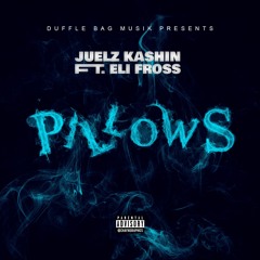 Juelz Kashin Ft Eli Fross - Pillows
