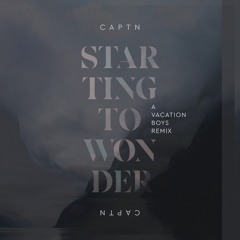 CAPTN CAPTN - Starting To Wonder (A VACATION BOYS Remix)