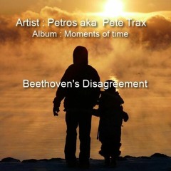 Beethoven's Disagreement - Album - Moments Of Time - By Petros Aka Pete Trax