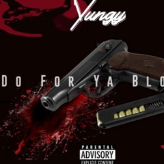 YUNGY - DO FOR YA BLOCC