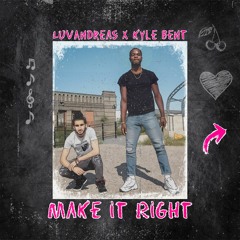 Make it Right (feat. Kyle Bent) [Prod. LuvAndreas]