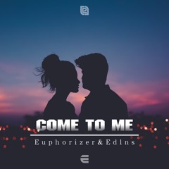 Euphorizer & Edlns -Come To Me