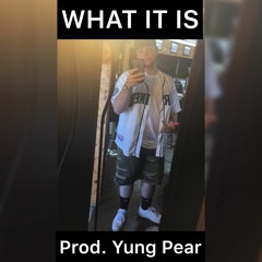 What It Is (Prod. Yung Pear)