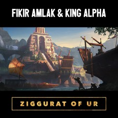 Fikir Amlak & King Alpha - Ziggurat Of Ur