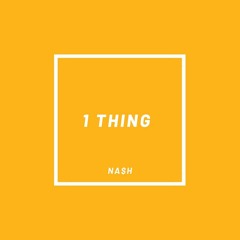 1 THING - NA$H (prod. Nine-Ease)