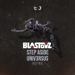 Blastoyz - Step Aside (Univ3rsus Rmx) FREE DOWNLOAD