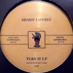 TURN IT UP (Acid Dub Not Dub) -SHARIF LAFFREY (B-Side)