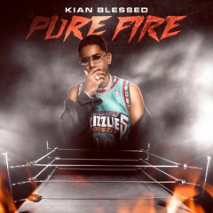 KIAN BLESSED - PURE FIRE