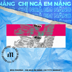 Bích Phương - Chị Ngả Em Nâng (DJ TyTy Mash-Up)