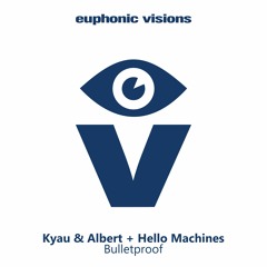 Kyau & Albert + Hello Machines - Bulletproof