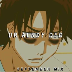 UR ALRDY DED (September Mix)