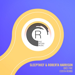 Sleepthief & Roberta Harrison - Idée Fixe (Costa Remix)