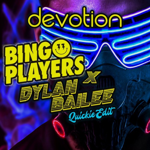 Bingo Players - Devotion (Dylan's Quickie Edit)