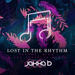 Jakka-B - Lost In The Rhythm (Defekt, Riko & Stu Infinity Remix)