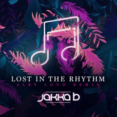 Jakka-B - Lost In The Rhythm (Alby Loud Remix)