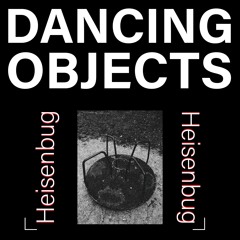 Dancing Objects'006 || Heisenbug