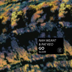 PREMIERE: Nah Mean? & Pat Keo - Go [Say Less]