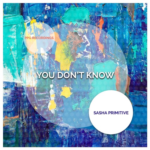 Sasha Primitive - You Don't Know (Snippet) ★OUT NOW!★ PPG Recordings