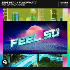 Zeds Dead x Funkin Matt - Feel So (feat. Fiora)[OUT NOW]