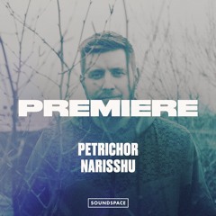 Premiere: Petrichor - Narisshu [Soma]