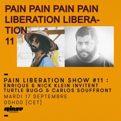 PAIN LIBERATION SHOW #11 ON RINSE FRANCE W/ TURTLE BUGG & CARLOS SOUFFRONT