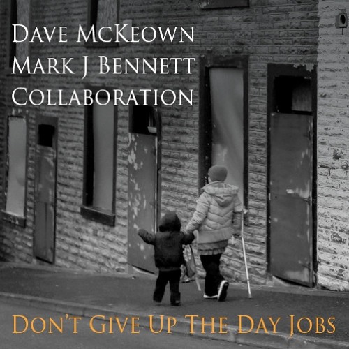 Don't Give Up The Day Jobs (Dave McKeown/Mark J Bennett)