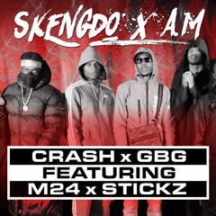 M24 X SKENGDO X STICKZ X AM - CRASH X GBG