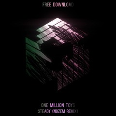 One Million Toys - Steady (Nozem Remix) ** FREE DOWNLOAD**